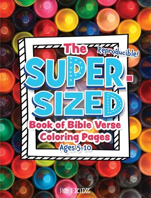 The Super-Sized Book of Bible Verse Coloring Pages: Ages 5-10 by Rose Publishing