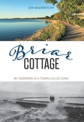 Briar Cottage: Summers in a Town called Gimli by Mackintosh, Joe
