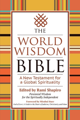 The World Wisdom Bible: A New Testament for a Global Spirituality by Shapiro, Rami