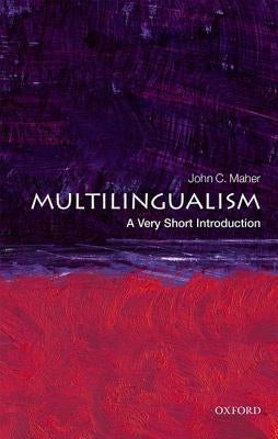 Multilingualism: A Very Short Introduction by Maher, John C.