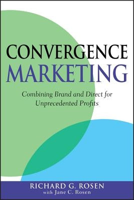Convergence Marketing by Rosen, Richard