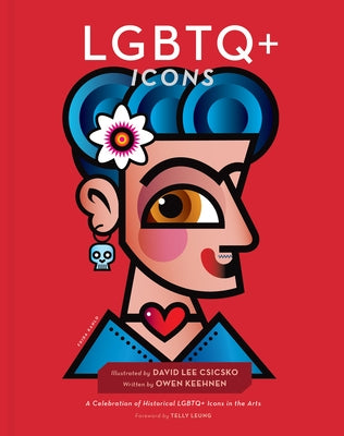 LGBTQ+ Icons: A Celebration of Historical LGBTQ+ Icons in the Arts by Csicsko, David Lee