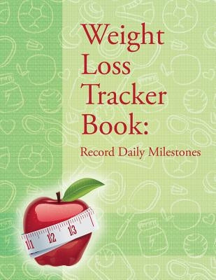 Weight Loss Tracker Book: Record Daily Milestones by Speedy Publishing LLC