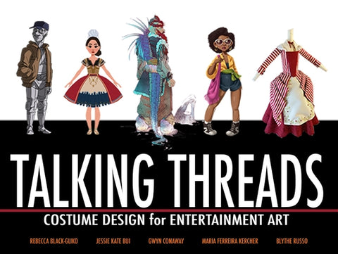 Talking Threads: Costume Design for Animation, Games, and Illustration by Artists, Various