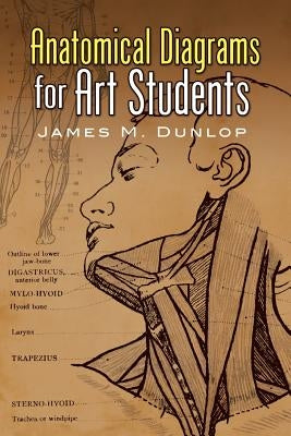 Anatomical Diagrams for Art Students by Dunlop, James M.