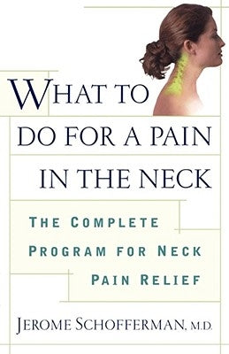 What to Do for a Pain in the Neck: The Complete Program for Neck Pain Relief by Schofferman, Jerome