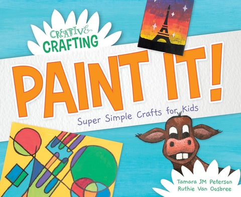 Paint It! Super Simple Crafts for Kids by Peterson, Tamara Jm