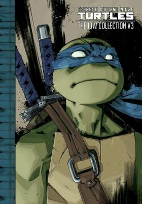 Teenage Mutant Ninja Turtles: The IDW Collection Volume 3 by Eastman, Kevin