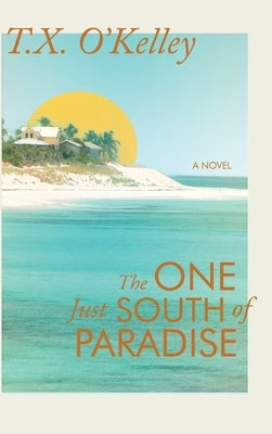 The One Just South of Paradise by O'Kelley, T. X.