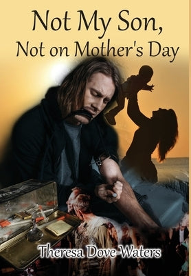 Not My Son, Not on Mother's Day by Waters, Theresa Dove