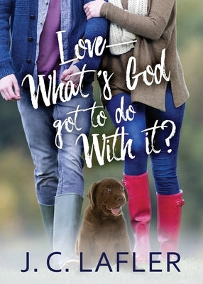 Love-What's God Got to Do with It? by Lafler, J. C.