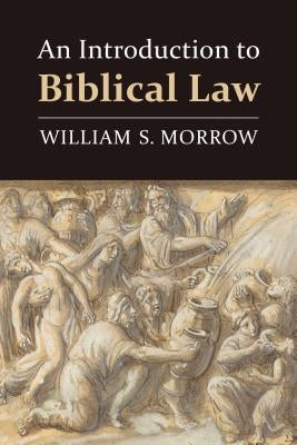 An Introduction to Biblical Law by Morrow, William S.