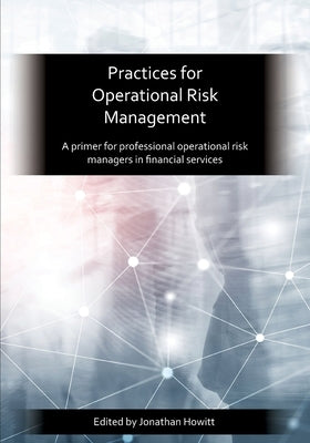 Practices for Operational Risk Management by Howitt, Jonathan