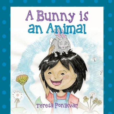 A Bunny is an Animal by Ponikvar, Teresa