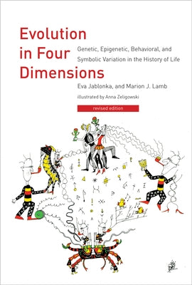 Evolution in Four Dimensions: Genetic, Epigenetic, Behavioral, and Symbolic Variation in the History of Life by Jablonka, Eva