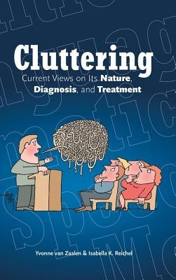 Cluttering: Current Views on Its Nature, Diagnosis, and Treatment by Zaalen, Yvonne Van