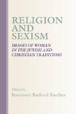 Religion and Sexism: Images of Women in the Jewish and Christian Traditions by Ruether, Rosemary Radford