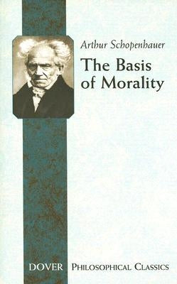 The Basis of Morality by Schopenhauer, Arthur