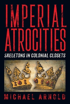 Imperial Atrocities by Arnold, Michael