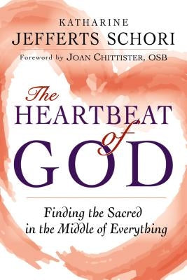 The Heartbeat of God: Finding the Sacred in the Middle of Everything by Schori, Katharine Jefferts