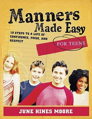 Manners Made Easy for Teens: 10 Steps to a Life of Confidence, Poise, and Respect by Moore, June Hines