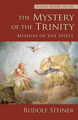 The Mystery of the Trinity: Mission of the Spirit by Steiner, Rudolf