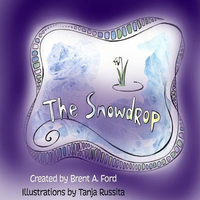 The Snowdrop by Ford, Brent A.