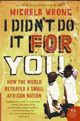 I Didn't Do It for You: How the World Betrayed a Small African Nation by Wrong, Michela