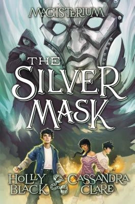 The Silver Mask (Magisterium, Book 4), Volume 4 by Black, Holly