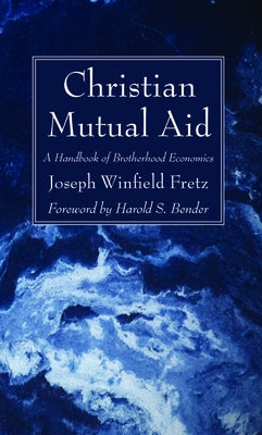 Christian Mutual Aid by Fretz, Joseph Winfield