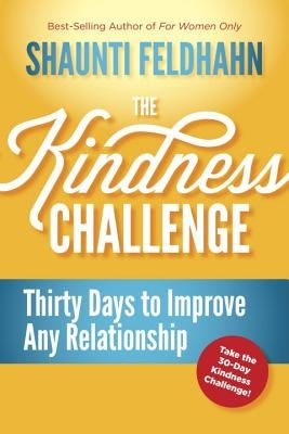 The Kindness Challenge: Thirty Days to Improve Any Relationship by Feldhahn, Shaunti