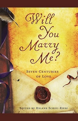 Will You Marry Me?: Seven Centuries of Love by Scheu-Riesz, Helene