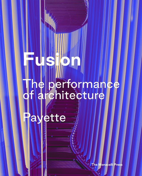 Fusion: The Performance of Architecture by Payette