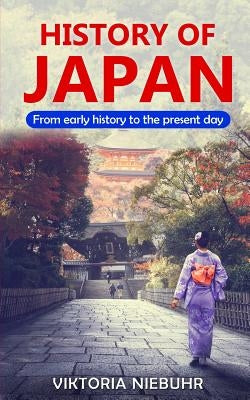 History of Japan: From early history to the present day by Niebuhr, Viktoria