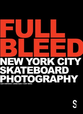 Full Bleed: New York City Skateboard Photography by Serra, Ivory