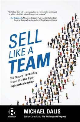 Sell Like a Team: The Blueprint for Building Teams That Win Big at High-Stakes Meetings by Dalis, Michael