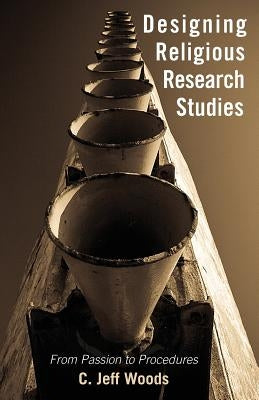Designing Religious Research Studies by Woods, C. Jeff