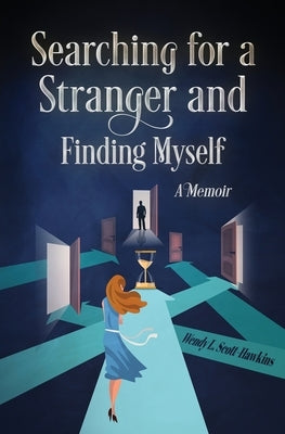 Searching For a Stranger and Finding Myself - A Memoir by L. Scott-Hawkins, Wendy