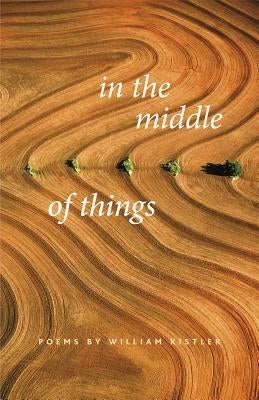 In the Middle of Things by Kistler, William