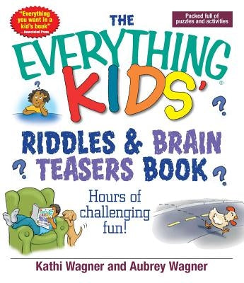 The Everything Kids' Riddles & Brain Teasers Book by Wagner, Kathi
