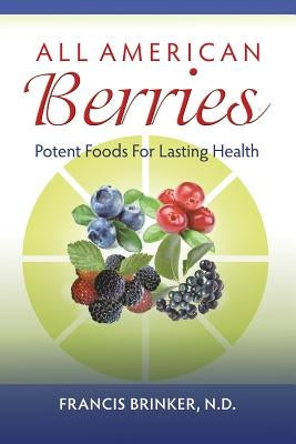 All American Berries - Potent Foods For Lasting Health by Brinker, Nd Francis