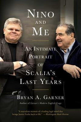 Nino and Me: An Intimate Portrait of Scalia's Last Years by Garner, Bryan A.