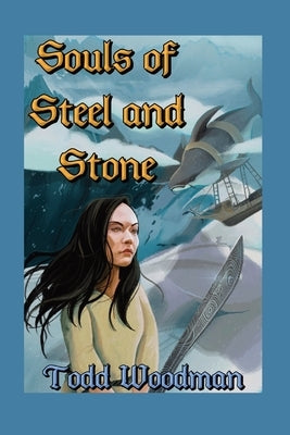 Souls of Steel and Stone by Woodman, Todd G.
