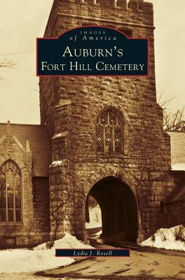 Auburn's Fort Hill Cemetery by Rosell, Lydia J.
