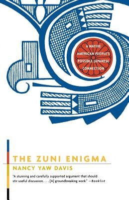 The Zuni Enigma: A Native American People's Possible Japanese Connection by Davis, Nancy Yaw
