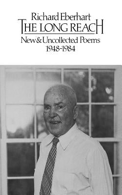 The Long Reach: New and Uncollected Poems 1948-1984 by Eberhart, Richard