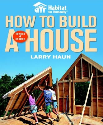 Habitat for Humanity How to Build a House: How to Build a House by Haun, Larry