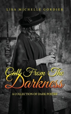 Call From the Darkness: A Collection of Dark Poetry by Gordier, Lisa