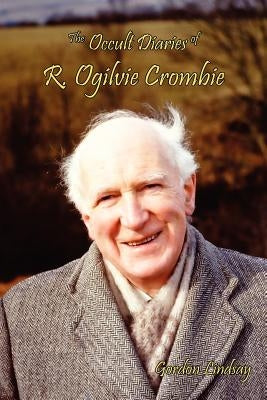 The Occult Diaries of R. Ogilvie Crombie by Lindsay, Gordon