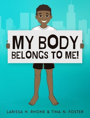 My Body Belongs To Me!: A book about body ownership, healthy boundaries and communication. by Rhone, Larissa H.
